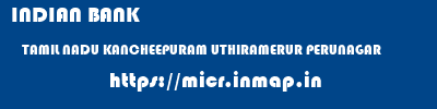 INDIAN BANK  TAMIL NADU KANCHEEPURAM UTHIRAMERUR PERUNAGAR  micr code